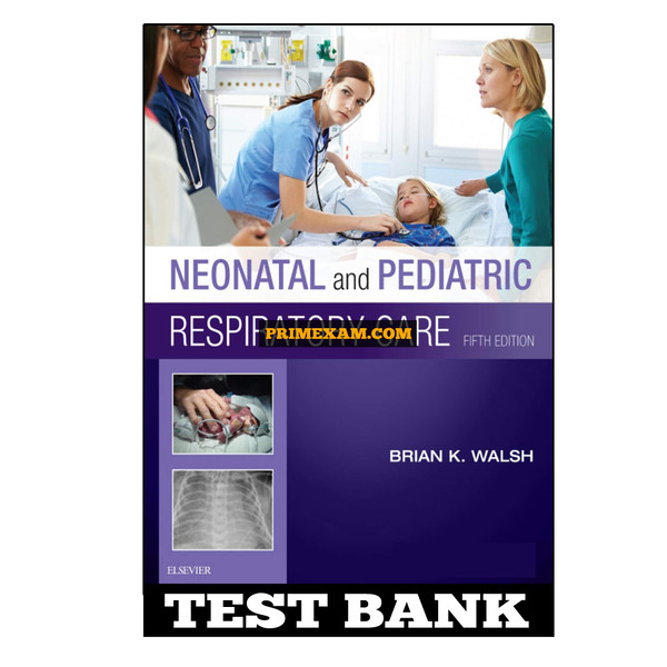 Neonatal and Pediatric Respiratory Care 5th Edition Walsh Test Bank.jpg