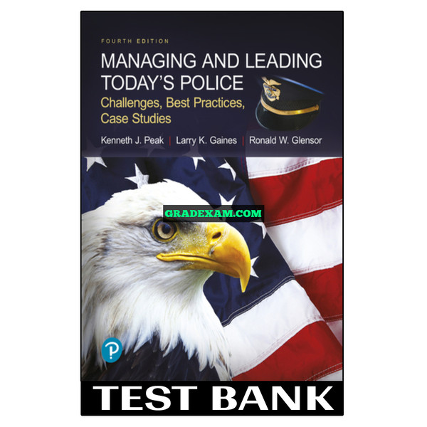 Managing and Leading Todays Police Challenges Best Practices Case Studies 4th Edition Peak Test Bank.jpg