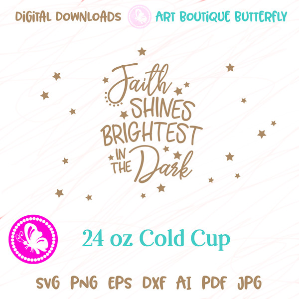 Faith Shines Brightest in the Dark 24OZ cold cup print.jpg