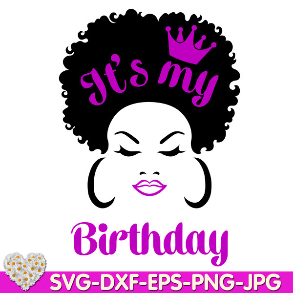 Its-my-birthday-svg-file-Lady-woman-face-afro-puff-natural-hair-vector-image-for-making-shirt-tshirt-digital-design-Cricut-svg-dxf-eps-png-ipg-pdf-cut-file.jpg