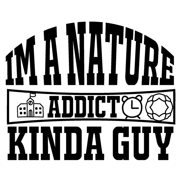 Im-a-Nature-Addict-Kinda-.png