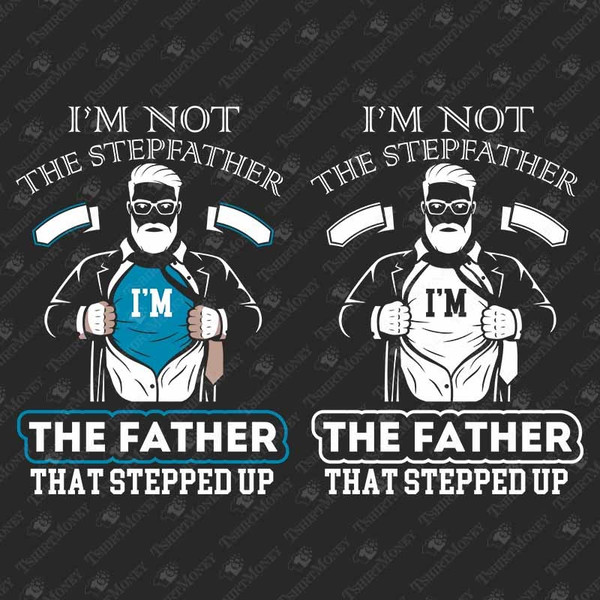 191799-i-am-not-the-stepfather-i-am-the-father-that-stepped-up-svg-cut-file.jpg