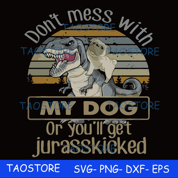 Dont mess with my dog or you'll get jurasskicked svg.jpg
