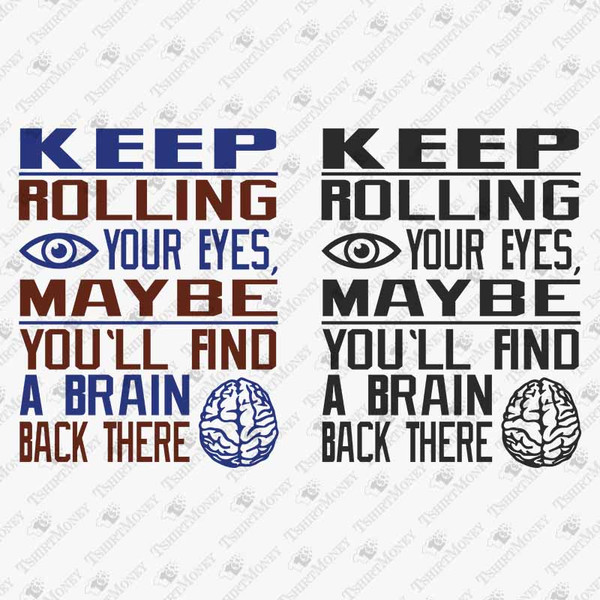 192494-keep-rolling-your-eyes-maybe-you-ll-find-a-brain-back-there-svg-cut-file.jpg