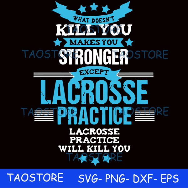 What doesnt kill you makes you stronger except Lacrosse practice svg.jpg