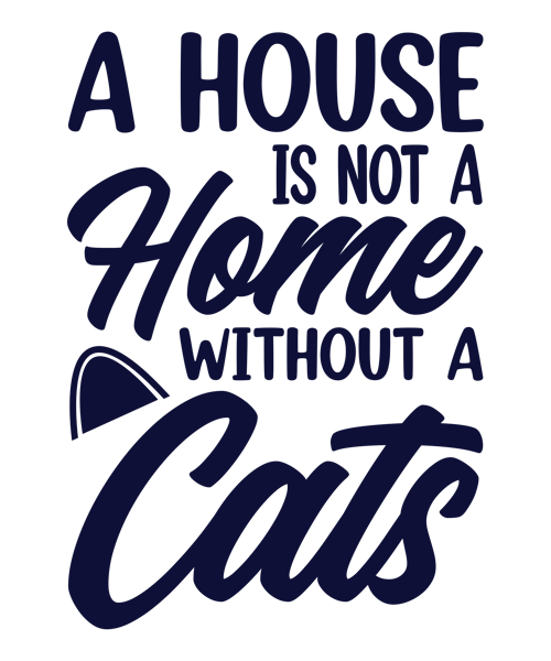 A  Hous  Is not  A  Home  Without  a Cats .png
