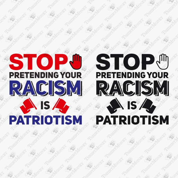 194220-stop-pretending-your-racism-is-patriotism-svg-cut-file.jpg