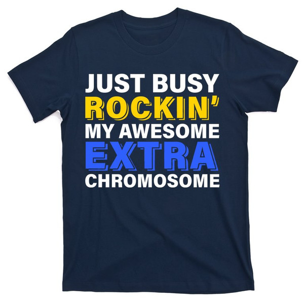 Just Busy Rockin My Awesome Extra Chromosome T-Shirt.jpg