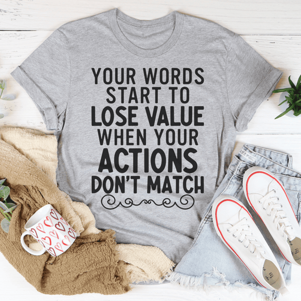 your-words-start-to-lose-value-when-your-actions-don-t-match-tee-peachy-sunday-t-shirt
