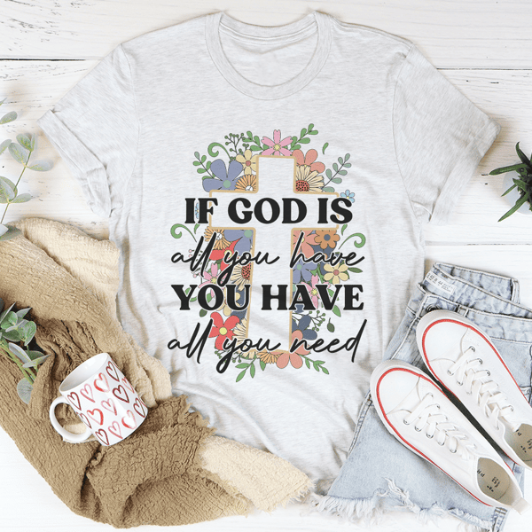 if-god-is-all-you-have-you-have-all-you-need-tee-peachy-sunday-t-shirt