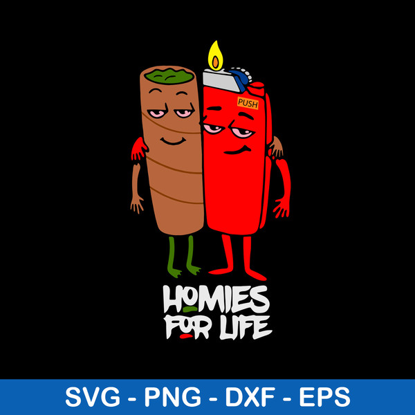 Homies For Life Svg, Lighter Svg, Weed Svg, Smoke Svg, Cannabis Svg, Png, Eps, Dxf File.jpeg