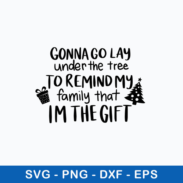 Gonna Lay Under the Tree To Remind My Family That Im The Gift Svg, Png Dxf Eps File.jpeg