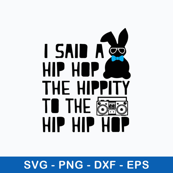 I said a Hip Hop the Hippity to the Hip Hip Hop Svg,  Rabbit Svg, Png Dxf Eps File.jpeg