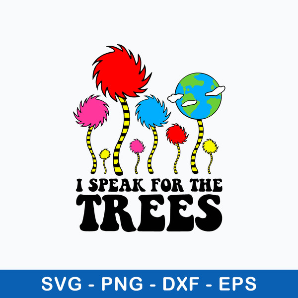 I Speak For The Trees Svg, The Lorax Svg, Dr Seuss Svg, Png Dxf Eps File.jpeg