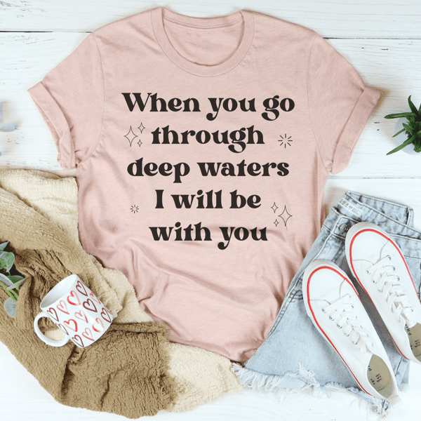 when-you-go-through-deep-waters-i-will-be-with-you-tee-peachy-sunday-t-shirt