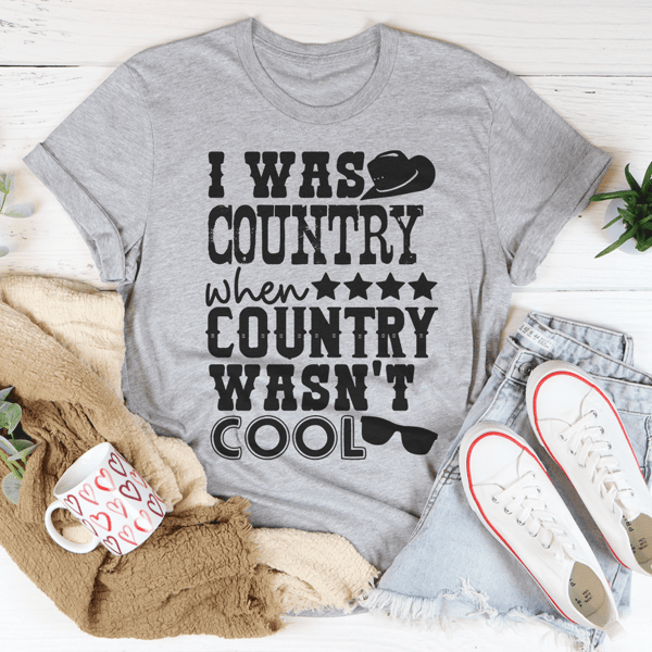 i-was-country-when-country-wasn-t-cool-tee-peachy-sunday-t-shirt