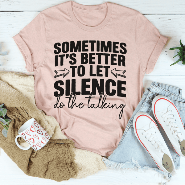 Sometimes It's Better To Let Silence Do The Talking Tee
