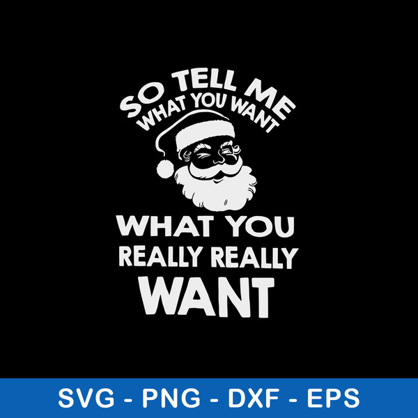 So Tell Me What You Want What You Really Really Want Svg, Santa Claus Svg, Png Dxf Eps File.jpeg