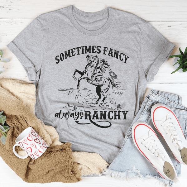 Sometimes Fancy Always Ranchy Tee