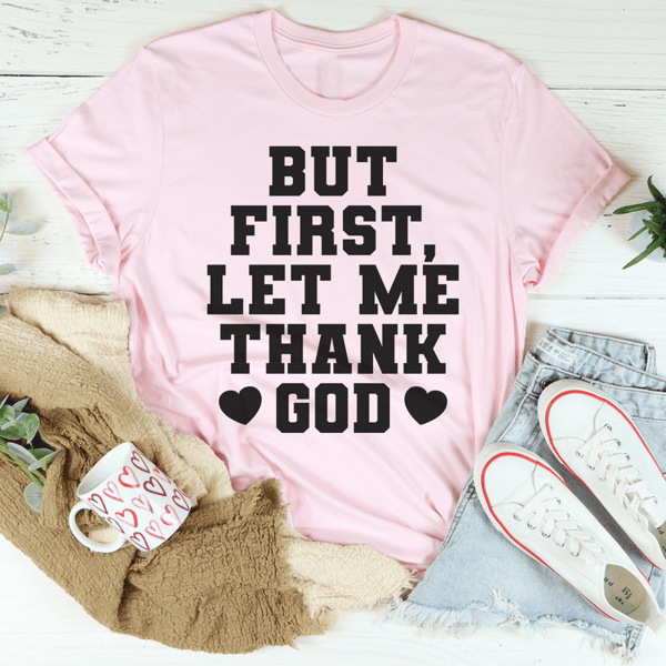 But First Let Me Thank God Tee