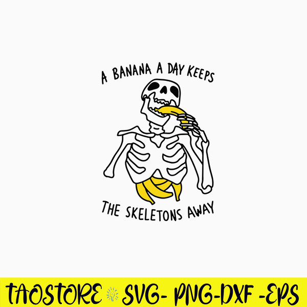 A Banana A Day Keeps The Skeletons Aways Svg, Png, Dxf Eps Digita File.jpg