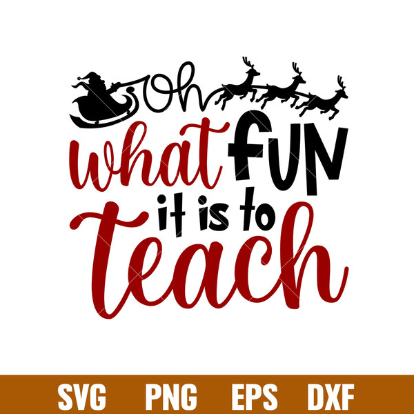 Oh What Fun Is To Teach, Oh What Fun Is To Teach Svg, Christmas Teacher Svg, Merry Christmas Svg, png,dxf,eps file.jpg