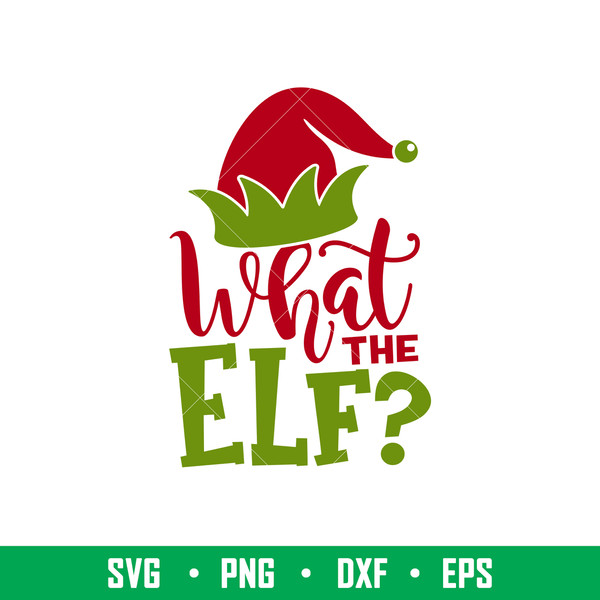 What The Elf, What The Elf Svg, Merry Christmas Svg, Santa Claus Svg, Christmas Svg,png,dxf,eps file.jpeg