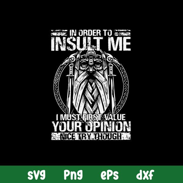 In Order To Insult Me I Must First Value Your Opinion Nice Try Though Svg, Png Dxf Eps File.jpg