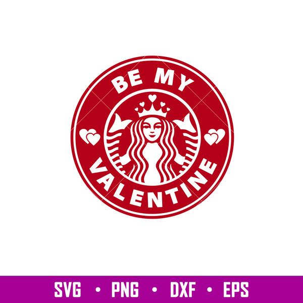 Be My Valentine Starbucks, Be My Valentine Starbucks Coffee Svg, Valentine’s Day Svg, png, eps, dxf file.jpg