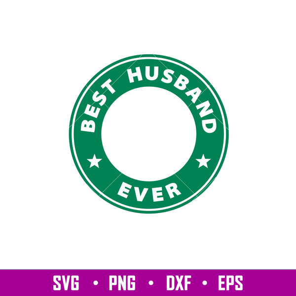 Best Husband Ever, Best Husband Ever Svg, Starbucks Coffee Ring Svg, Boss Girl Svg,png, dxf, eps file.jpg