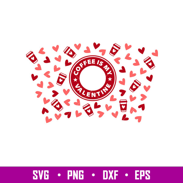 Coffee Is My Valentine Full Wrap, Coffee Is My Valentine Full Wrap Svg, Starbucks Svg, Coffee Ring Svg, Cold Cup Svg, eps, dxf, png file.jpg