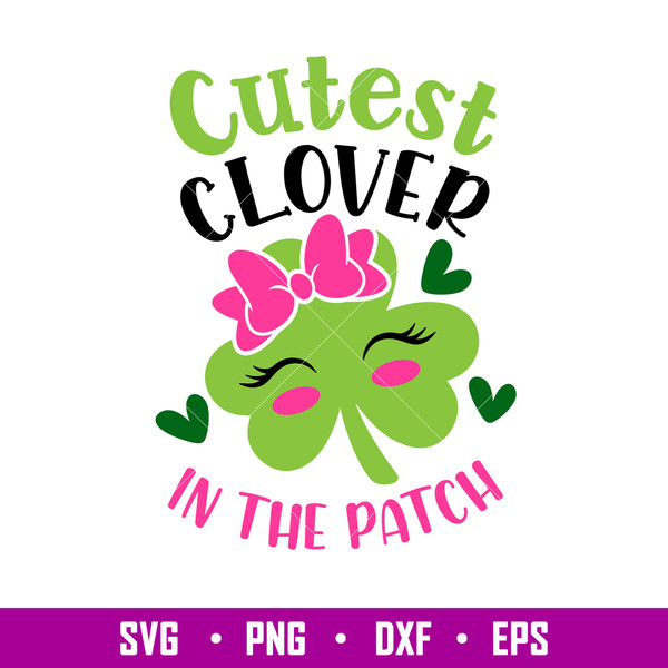 Cutest Clover In The Patch, Cutest Clover In The Patch Svg, St. Patrick’s Day Svg, Lucky Svg, Irish Svg, Clover Svg,Png, Dxf, Eps file.jpg