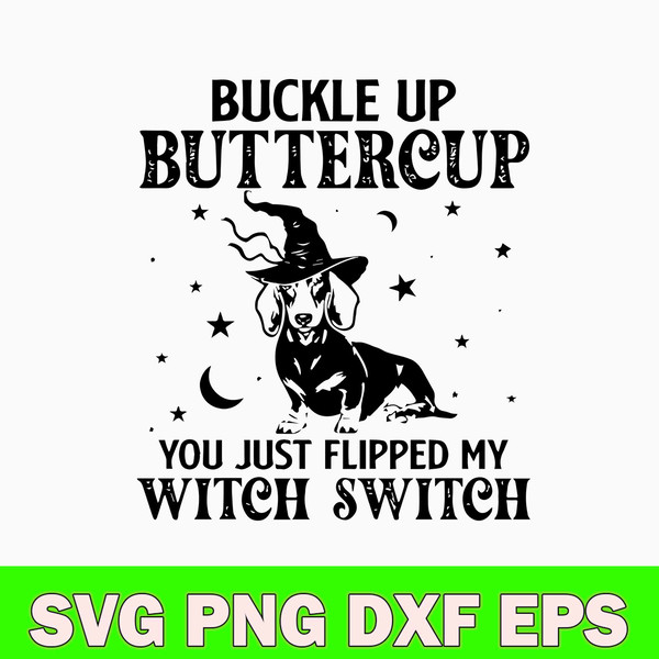Dashshund Buckle Up Buttercup You Just Flipped My Witch Switch Svg, Png Dxf Eps File.jpg