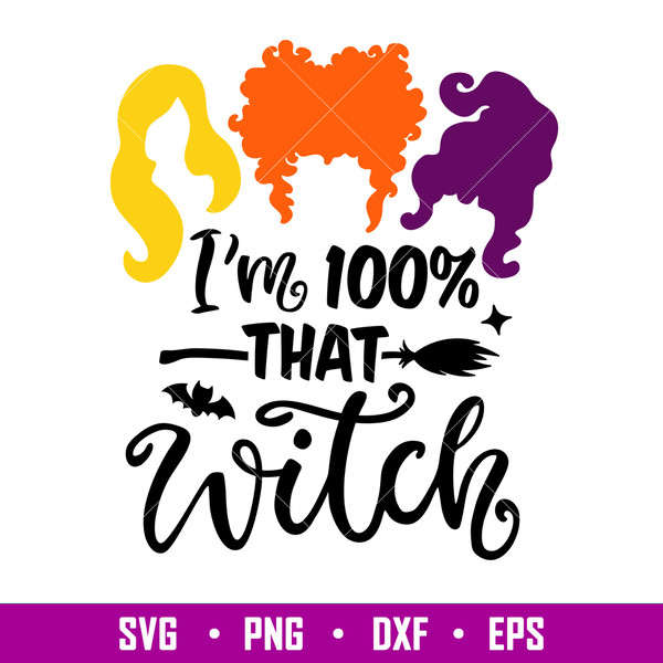 Im 100 That Witch, I’m 100_ That Witch Svg, Hocus Pocus Svg, Sanderson Sisters Svg, png, dxf, eps file.jpg