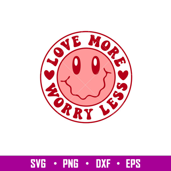 Love More Worry Less, Love More Worry Less Svg, Valentine’s Day Svg, Valentine Svg, Love Svg, png,dxf,eps file.jpg