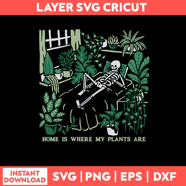 Home Is Where My Plants Are Svg, Funny Skeleton Svg, Png Dxf Eps File.jpg