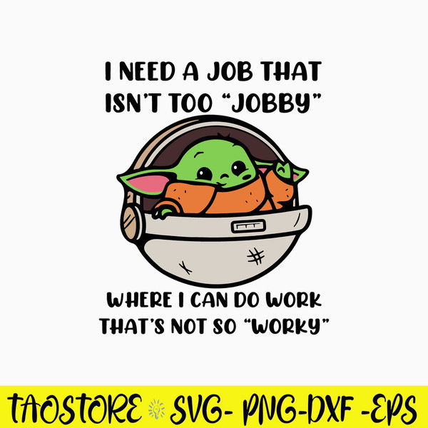 I Need A Job That Isn’t Too Jobby Where I Can Do Work That_s Not So Worky Svg, Yoda Svg, Png Dxf Eps File.jpg