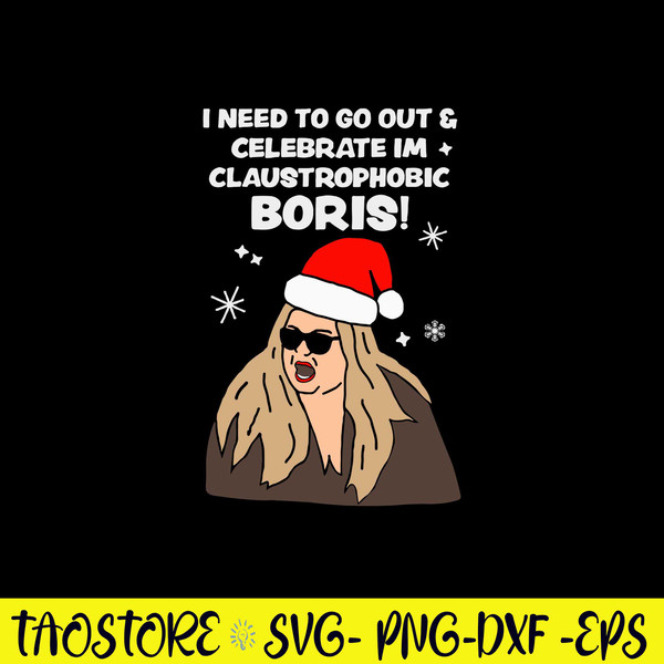 I Need To Go Out _ Celebrate I’m Claustrophobic Boris! Svg, Christmas Svg, Png Dxf Eps File.jpg