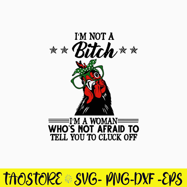 I Not A Bitch I_m A Wonman Who_s Not Afraid To Tell You To Cluck Off Svg, Png Dxf Eps File.jpg