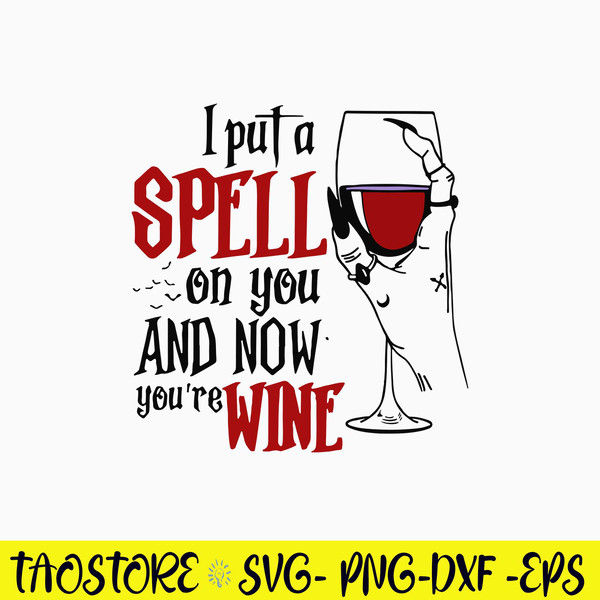 I Put A Spell On You And Now You_re Wine Svg, Wine Svg, png Dxf Eps File.jpg