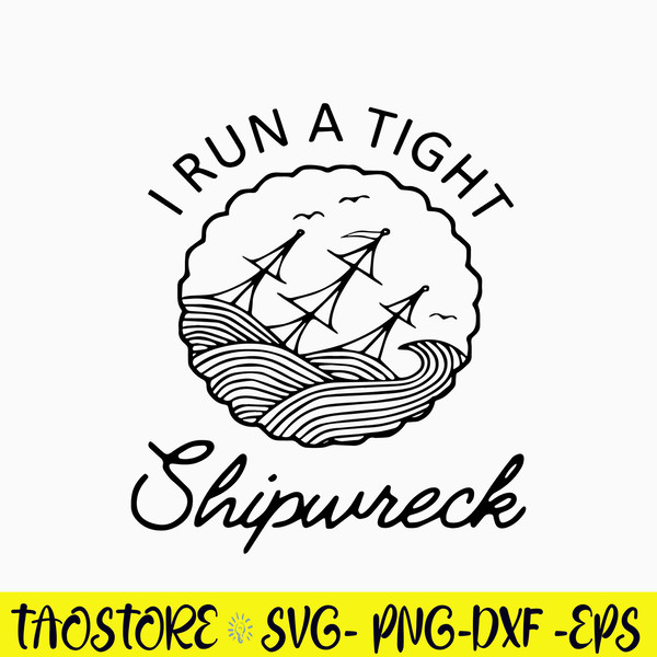 I Run A Tight Shipwreck Svg, Png Dxf Eps Digital File.jpg