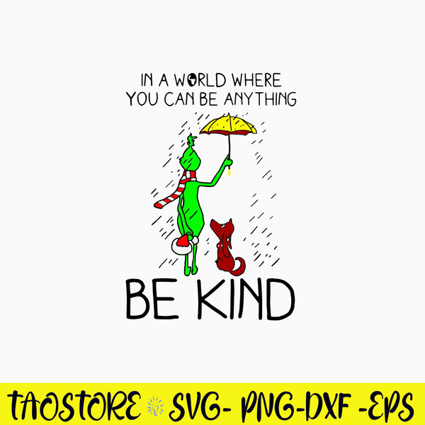 In a world where You Can Be Any Thing Be Kind Svg, Grinch And Max Svg, Chirstmas Svg Png Dxf Eps File.jpg