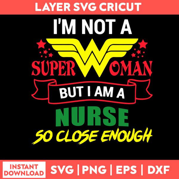 I’m Not Superwoman But I Am A Nurse So CLose Enough Svg, Png Dxf Eps File.jpg