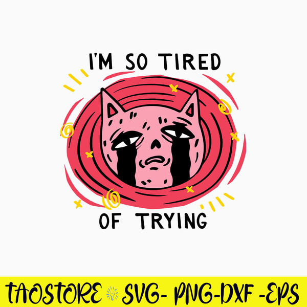 I_m So Tired of Trying Svg, Cat Svg, Png Dxf Eps File.jpg