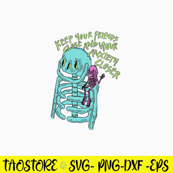 Keep Your Friends Close And Your Anxiety Closer Svg, Skeleton Svg, Png Dxf Eps File.jpg