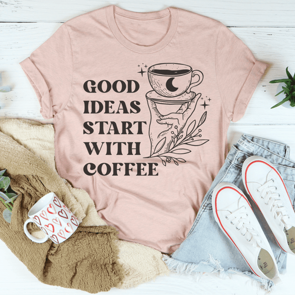 Good Ideas Start With Coffee Tee