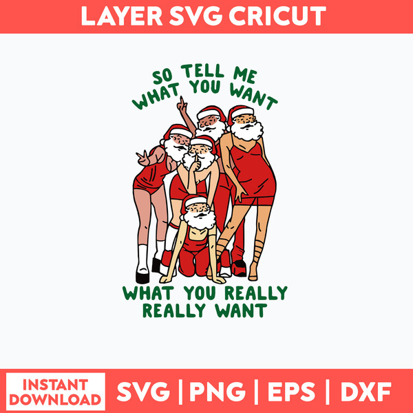 So Tell Me What You Want What You Really Really Want Svg, Santa Claus Svg, Christmas Svg, Png Dxf Eps File.jpg