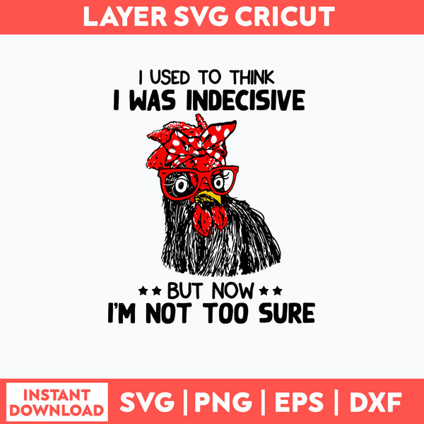 I Used  To Think I Was Indecisive But Now I_m Not Too Sure Svg, Png Dxf Eps File.jpg