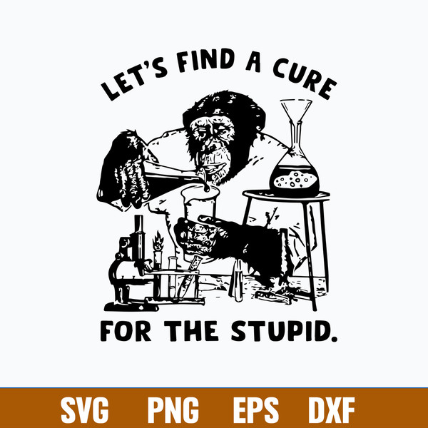 Let_s Find A Cure For The Stupid Svg, Cure For Stupid Svg, Png Dxf Eps File.jpg