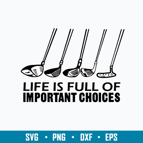 Golf Life Is Full Of Important Choices Svg, Golf Life Svg, Png Dxf Eps File.jpg